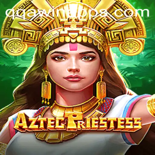 Discover the Exciting World of AztecPriestess at QQAWIN.COM